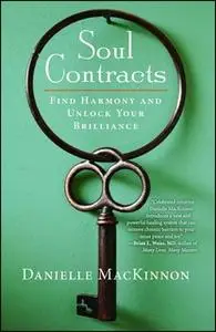 «Soul Contracts: Find Harmony and Unlock Your Brilliance» by Danielle MacKinnon