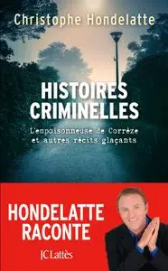 Christophe Hondelatte, "Histoires criminelles : L'empoisonneuse de Corrèze et autres récits glaçants"