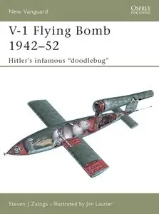V-1 Flying Bomb 1942-52: Hitler's infamous 'doodlebug' (Osprey New Vanguard 106) (Repost)
