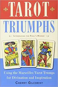 Tarot Triumphs: Using the Tarot Trumps for Divination and Inspiration