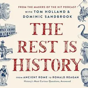 The Rest Is History: From Ancient Rome to Ronald Reagan—History's Most Curious Questions, Answered [Audiobook]