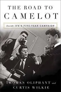 The Road to Camelot: Inside JFK's Five-Year Campaign