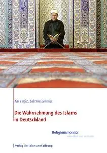 «Die Wahrnehmung des Islams in Deutschland» by Kai Hafez,Sabrina Schmidt