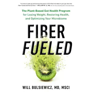 Fiber Fueled: The Plant-Based Gut Health Program for Losing Weight