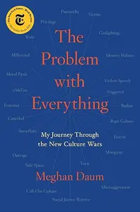 The Problem with Everything: My Journey Through the New Culture Wars (Repost)