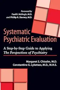 Systematic Psychiatric Evaluation: A Step-by-Step Guide to Applying The Perspectives of Psychiatry