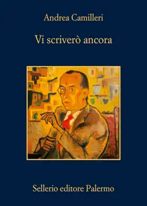 Andrea Camilleri - Vi scriverò ancora. Lettere alla famiglia 1949-1960