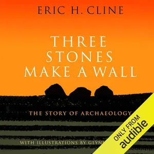 Three Stones Make a Wall: The Story of Archaeology