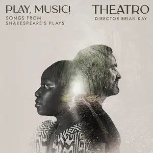 Theatro & Brian Kay - Play, Music! - Songs from Shakespeare's Plays (2025)