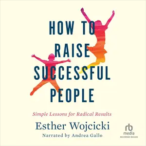 How to Raise Successful People: Simple Lessons for Radical Results [Audiobook]