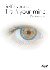 Self - Hypnosis: Train your mind