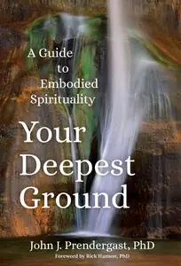 Your Deepest Ground: A Guide to Embodied Spirituality