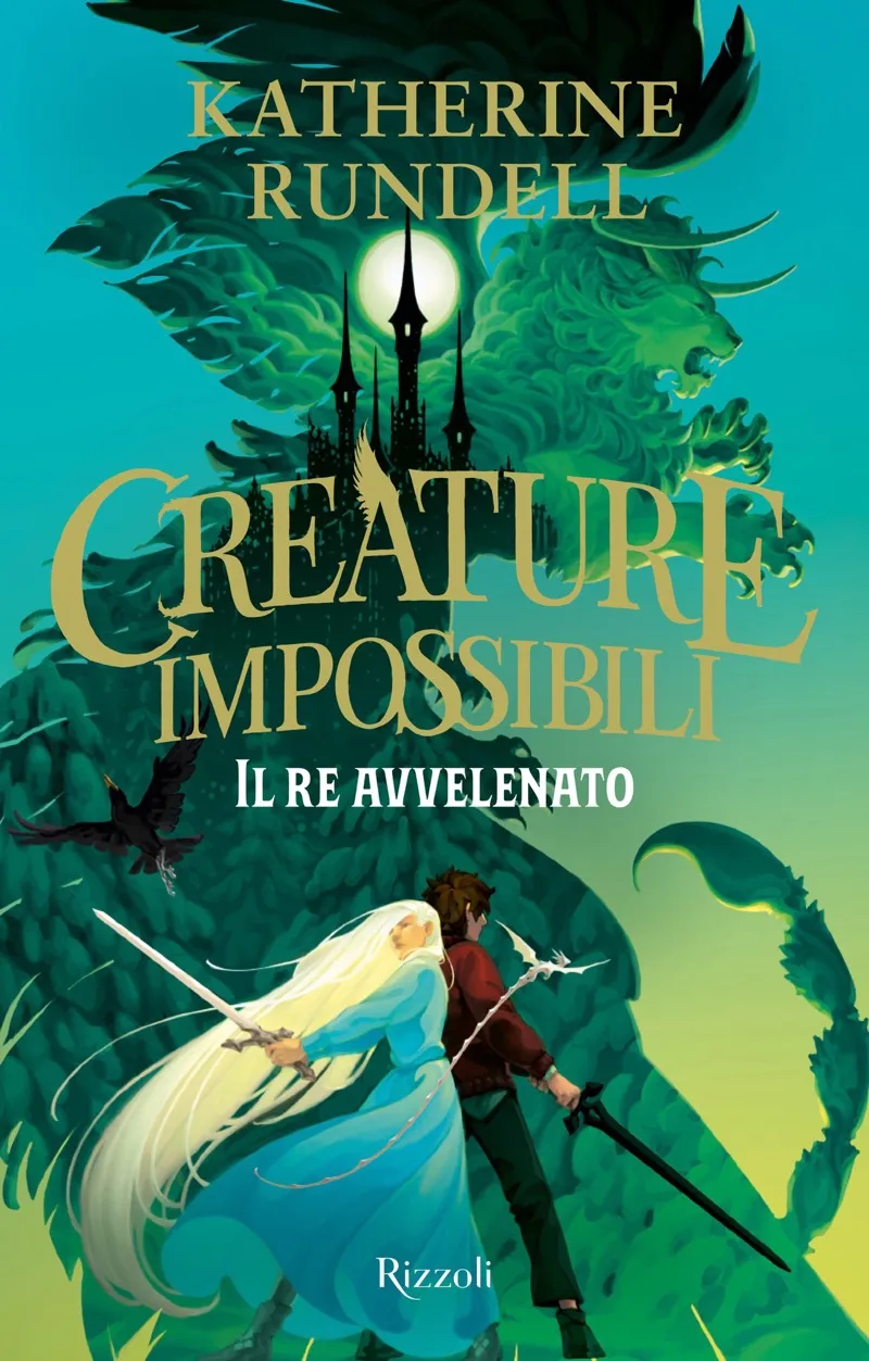 Creature impossibili. Il re avvelenato - Katherine Rundell