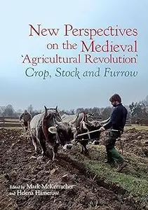 New Perspectives on the Medieval ‘Agricultural Revolution’: Crop, Stock and Furrow