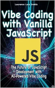 Vibe Coding with Vanilla JavaScript: The Future of JavaScript Development with AI-Powered Vibe Coding