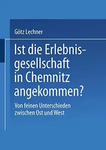 Ist die Erlebnisgesellschaft in Chemnitz angekommen?: Von feinen Unterschieden zwischen Ost und West