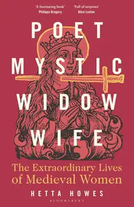 Poet, Mystic, Widow, Wife: The Extraordinary Lives of Medieval Women