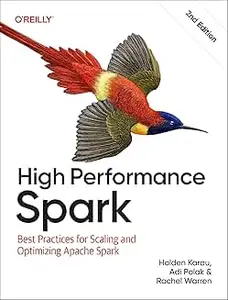 High Performance Spark: Best Practices for Scaling and Optimizing Apache Spark, 2nd Edition