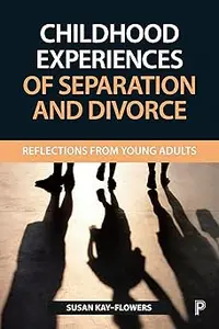 Childhood Experiences of Separation and Divorce: Reflections from Young Adults