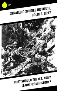 What Should the U.S. Army Learn From History?