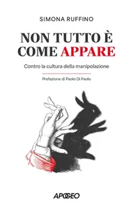 Simona Ruffino - Non tutto è come appare. Contro la cultura della manipolazione