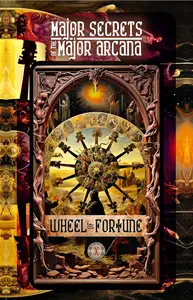 WHEEL OF FORTUNE: Major Secrets of the Major Arcana