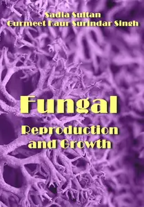 "Fungal Reproduction and Growth" ed. by Sadia Sultan, Gurmeet Kaur Surindar Singh