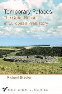 Temporary Palaces: The Great House in European Prehistory