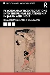 Psychoanalytic Explorations into the Primal Relationship in Japan and India