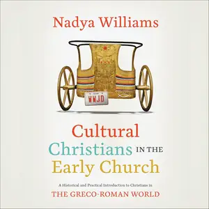 Cultural Christians in the Early Church: A Historical and Practical Introduction to Christians in the Greco-Roman World