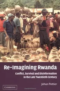 Re-Imagining Rwanda: Conflict, Survival and Disinformation in the Late Twentieth Century