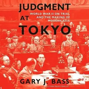 Judgment at Tokyo: World War II on Trial and the Making of Modern Asia