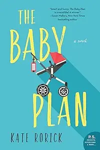 The Baby Plan: A Heartwarming and Hilarious Chick Lit Novel About Unexpected Pregnancy