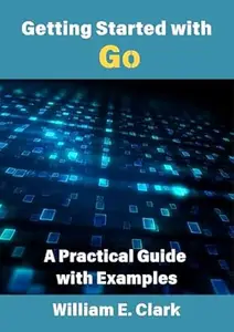 Getting Started with Go: A Practical Guide with Examples