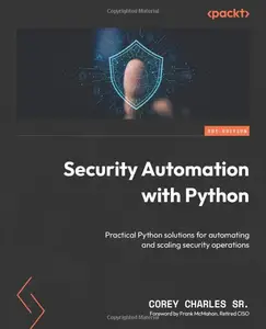 Security Automation with Python: Practical Python solutions for automating and scaling security operations