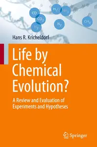 Life by Chemical Evolution?: A Review and Evaluation of Experiments and Hypotheses