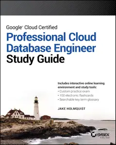 Google Cloud Certified Professional Cloud Database Engineer Study Guide (Sybex Study Guide)