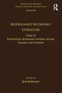 Volume 18, Tome VI: Kierkegaard Secondary Literature: Portuguese, Romanian, Russian, Slovak, Spanish, and Swedish