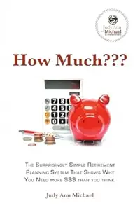 How Much???: The Surprisingly Simple Retirement Planning System That Shows Why You Need