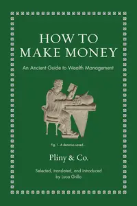 How to Make Money: An Ancient Guide to Wealth Management
