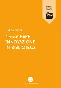 Come fare innovazione in biblioteca - Marco Ardesi