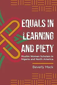 Equals in Learning and Piety: Muslim Women Scholars in Nigeria and North America