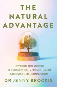 The Natural Advantage: How More Time Outside Reduces Stress, Improves Health and Boosts Social Connection