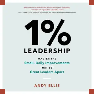1% Leadership: Master the Small, Daily Improvements that Set Great Leaders Apart