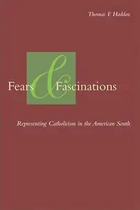 Fears and Fascinations: Representing Catholicism in the American South