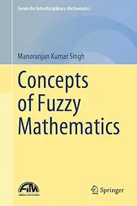 Concepts of Fuzzy Mathematics (Forum for Interdisciplinary Mathematics)