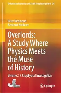 Overlords: A Study Where Physics Meets the Muse of History: Volume 2 A Cliophysical Investigation