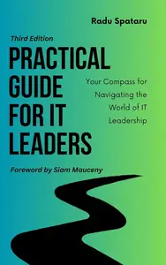 Practical Guide for IT Leaders: Your Compass for Navigating the World of IT Leadership