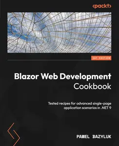 Blazor Web Development Cookbook: Tested recipes for advanced single-page application scenarios in .NET 9