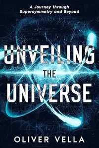 Unveiling the Universe: A Journey through Supersymmetry and Beyond